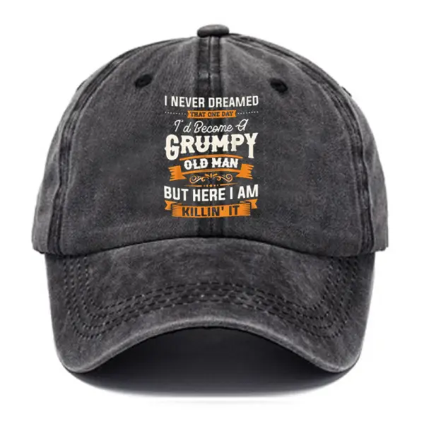 I Never Dreamed That Id Become A Grumpy Old Man's Hat - Nikiluwa.com 