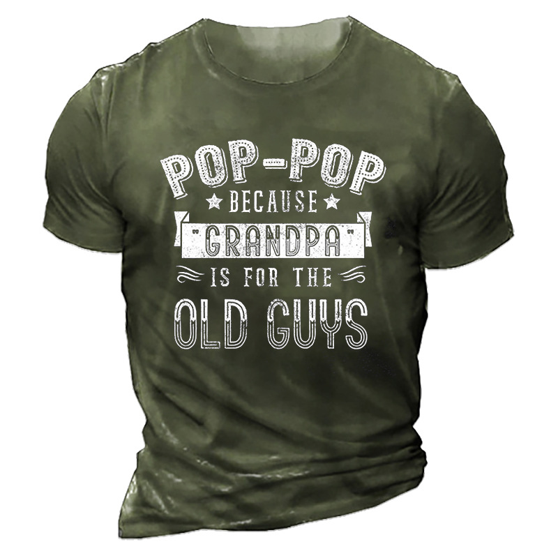 Men's Pop Pop Because Chic Grandpa Is For The Old Guys T-shirt
