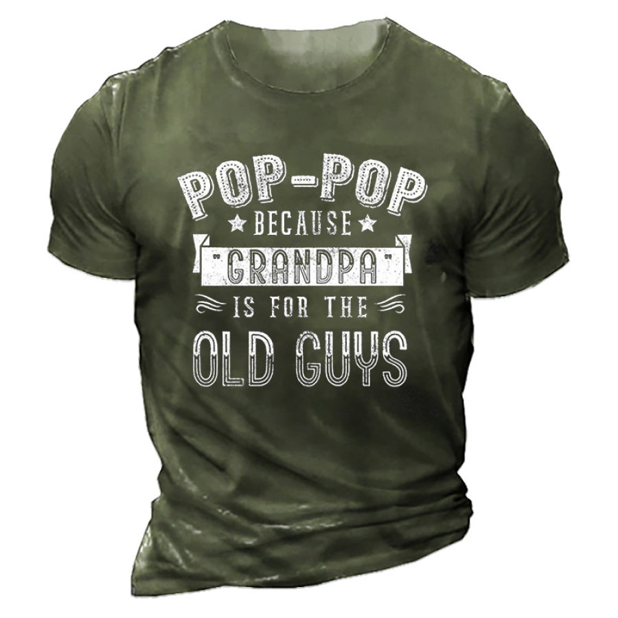 Men's Pop Pop Because Grandpa Is For The Old Guys T-shirt