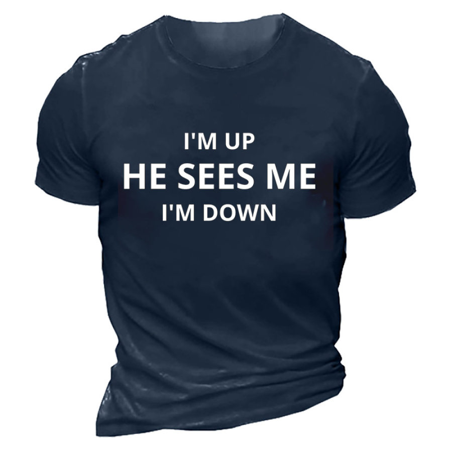 I'm Up He Sees Me I'm Down Men's T-shirt