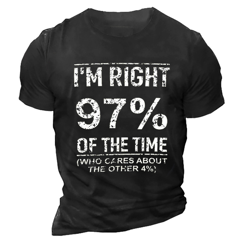 I'm Right 97% Of Chic The Time Who Cares About Other 4% Men's T-shirt