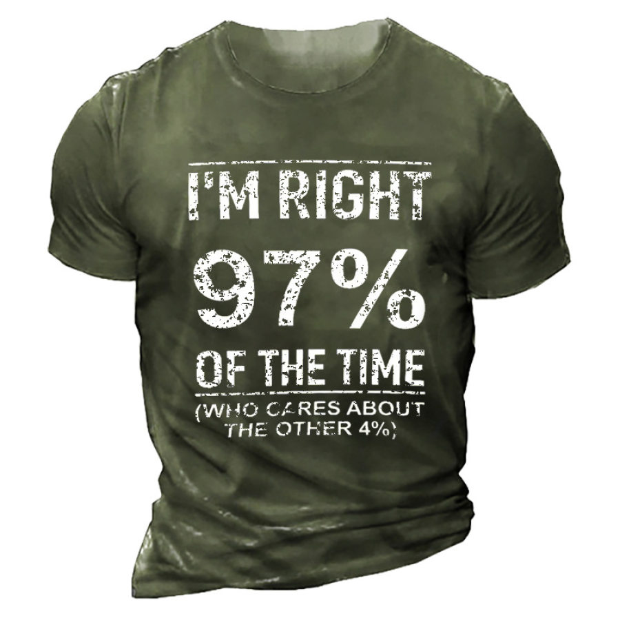 

I'm Right 97% Of The Time Who Cares About Other 4% Men's T-shirt