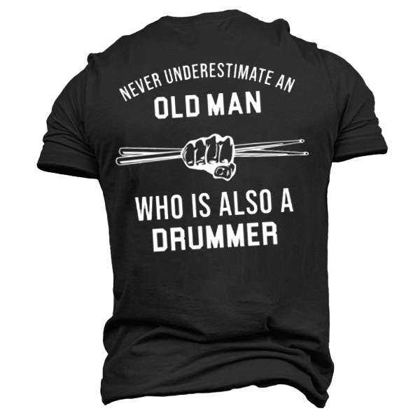 Never Underestimate An Old Chic Man Who Is Also A Drummer Men's T-shirt