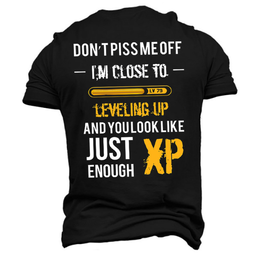 

Don't Piss Me Off I'm Close To Leveling Up And You Look Just Enough XP Shirt