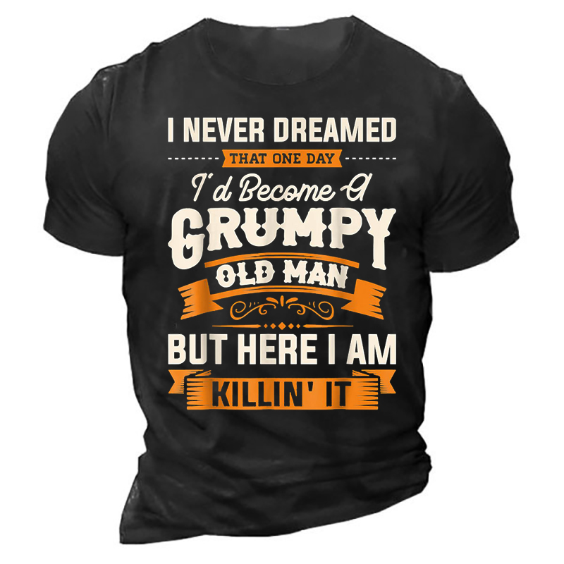 I Never Dreamed That Chic Id Become A Grumpy Old Man Shirt