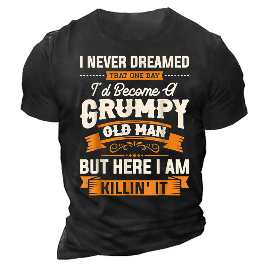 

Ich Hätte Nie Geträumt Dass Ich Ein Mürrisches Altes Mann-Shirt Werden Würde