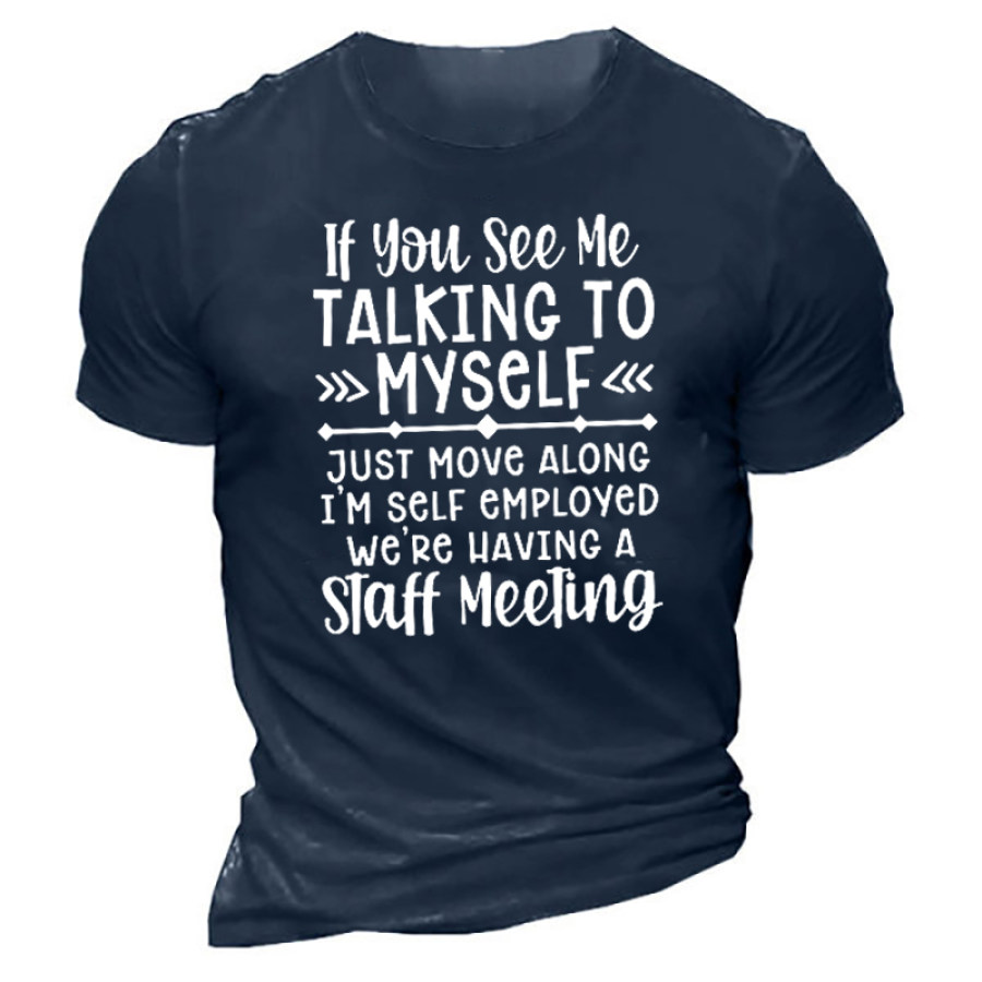 

If You See Me Talking To Myself Just Move Alone I'm Self Employed We're Having A Staff Meeting Shirt