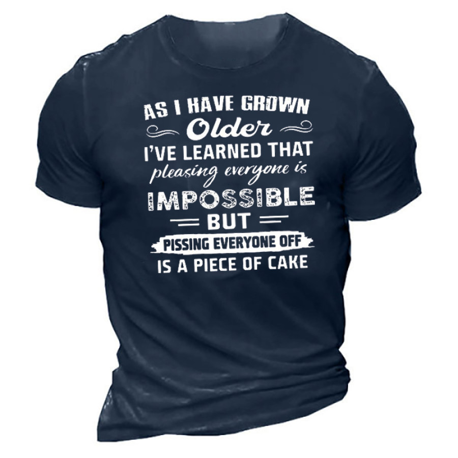 

As I Have Grown Older I Have Learned That Pleasing Everyone Is Impossible Cotton Short Sleeve T-Shirt