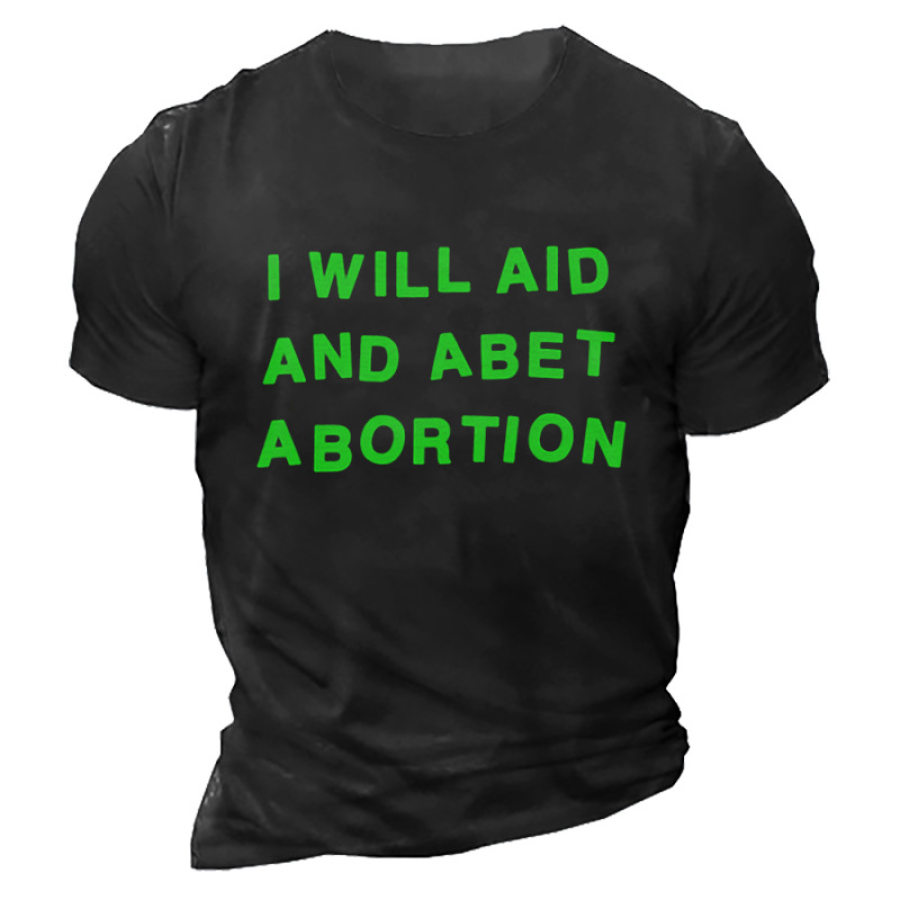 

I Will Aid And Abet Abortion Men's T-Shirt