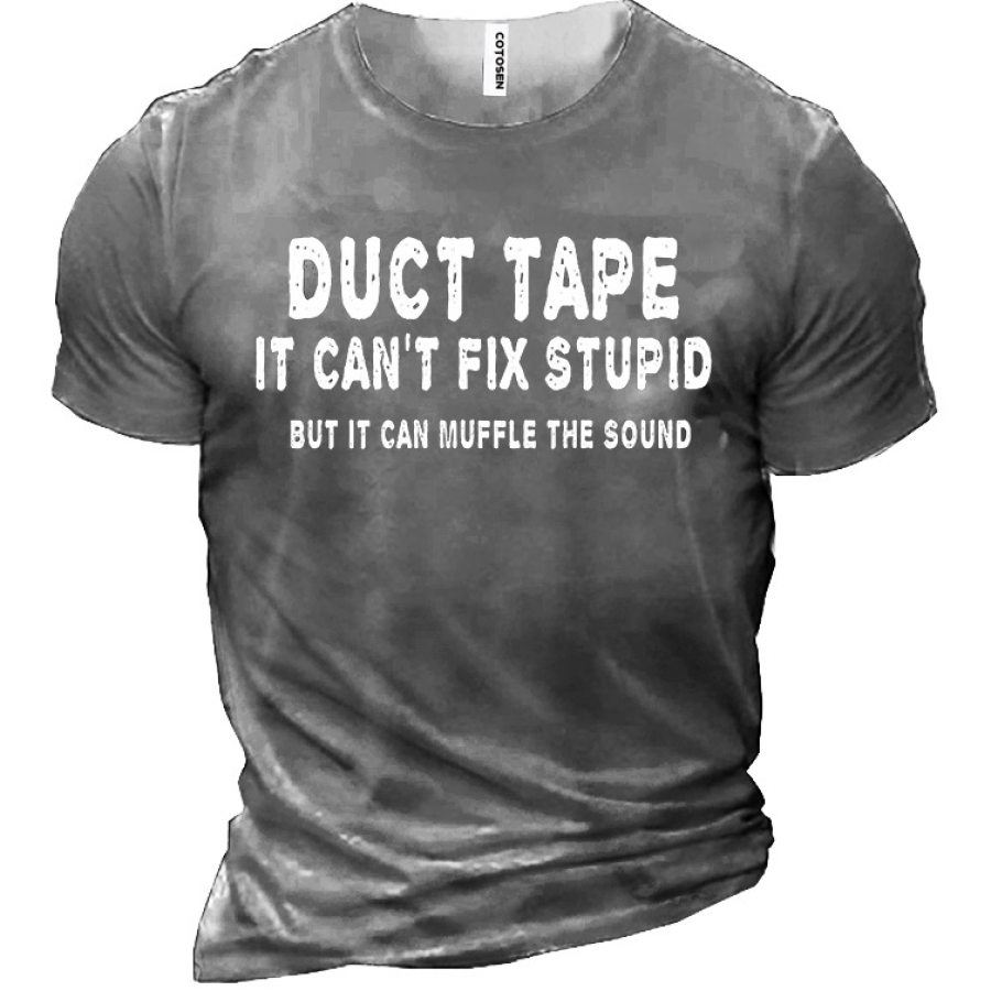 

Duct Tape It Can't Fix Stupid But It Can Muffle The Sound Men's Short Sleeve T-Shirt