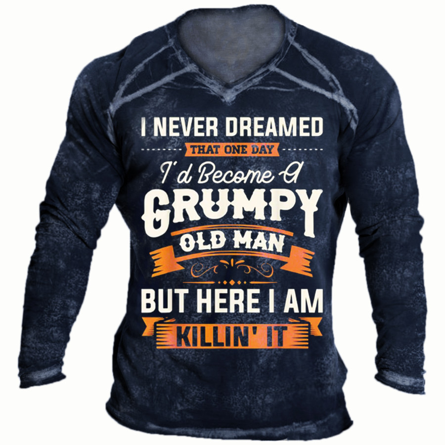 

I Never Dreamed That Id Become A Grumpy Old Man Long Sleeve T-shirt