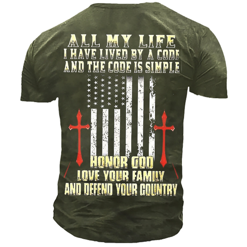 All My Life I Chic Have Lived By A Code And The Code Is Simple Honor God Love Your Family And Defend Your Country Men's Tee
