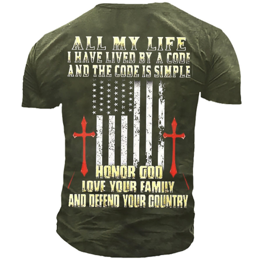 

All My Life I Have Lived By A Code And The Code Is Simple Honor God Love Your Family And Defend Your Country Men's Tee