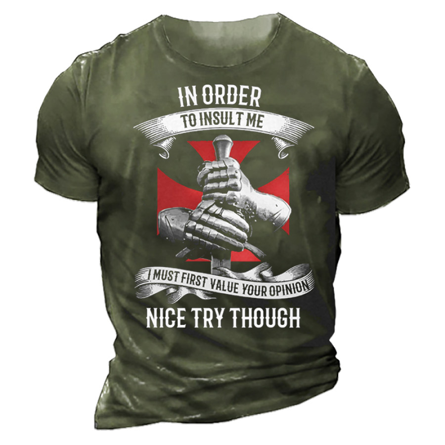 

In Order To Insul Me I Must First Value Your Opinion Nice Try Thought Men's T-shirt