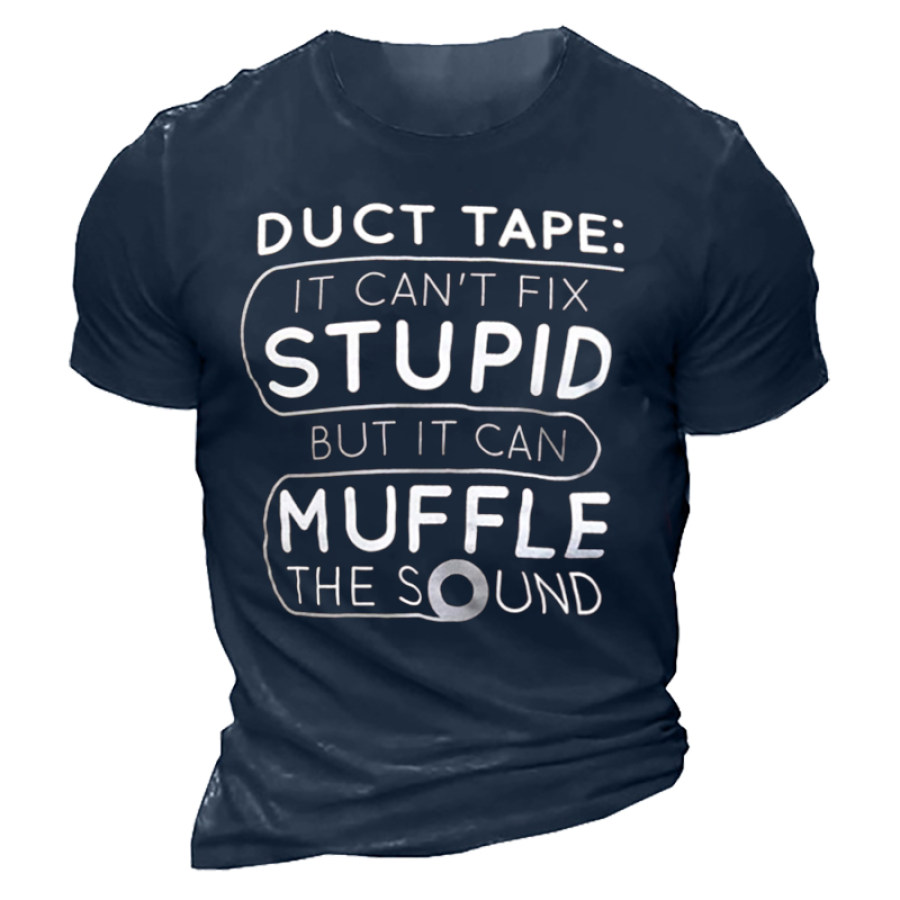 

Duct Tape Can't Fix Stupid But Can Muffle The Sound Men'sT-Shirt