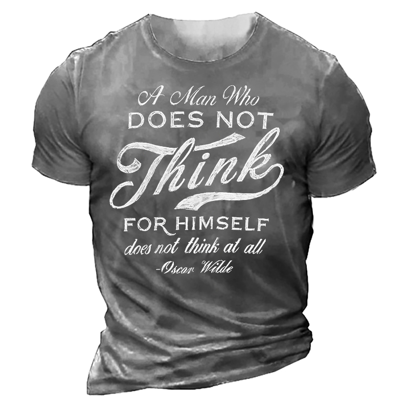 All Man Who Does Chic Not Think For Himself Does Not Think At All Men's Tee
