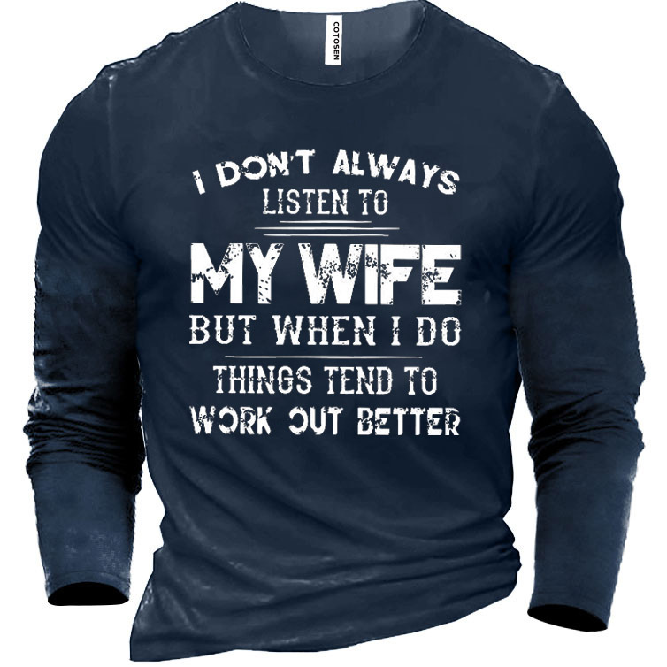 I Don't Always Listen Chic To My Wife Men's Cotton Long Sleeve T-shirt