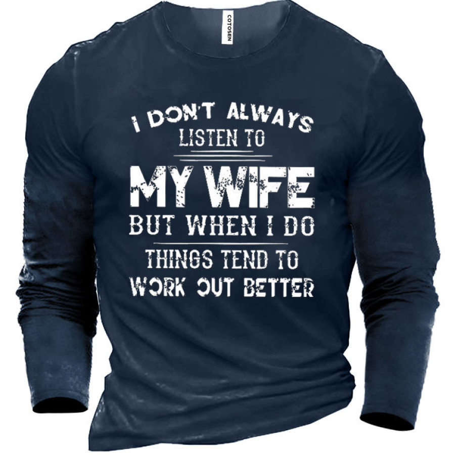 

I Don't Always Listen To My Wife Men's Cotton Long Sleeve T-Shirt