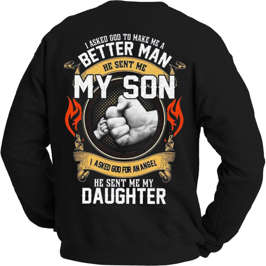 

I Asked God To Make Me A Better Man He Sent Me My Son Men's Sweatshirt