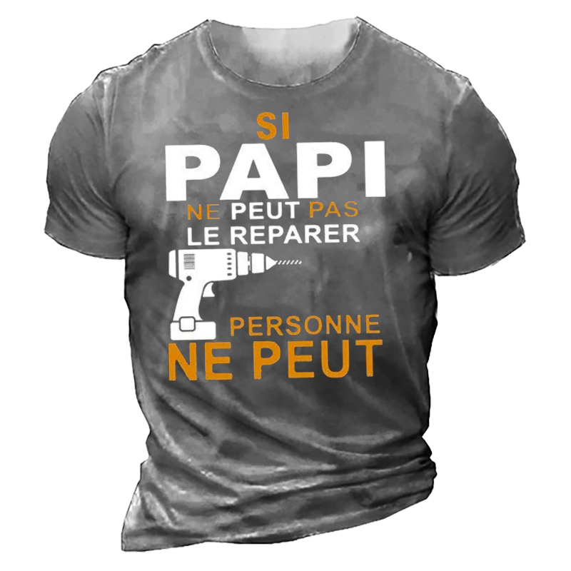 Si Papi Ne Peut Chic Pas Le Rparer Personne Ne Peut Men's T-shirt
