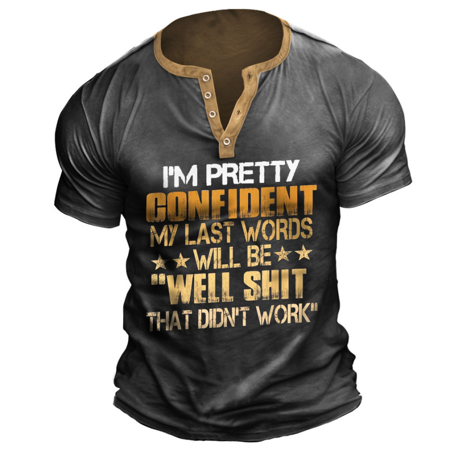 

I'm Pretty Confident My Last Words Will Be Well Didn't Work Men Henley T-Shirt