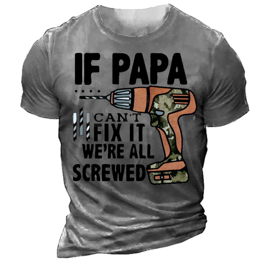 

If Papa Can't Fix It We're All Screwed Men't Casual Cotton T-Shirt