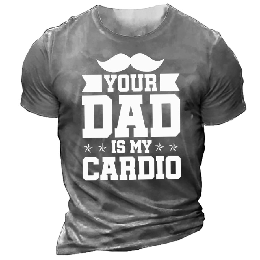 

Your Dad Is My Cardio Men't Casual Cotton T-Shirt