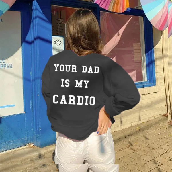 YOUR DAD IS MY CARDIO Printed Casual Sweatshirt - Yiyistories.com 
