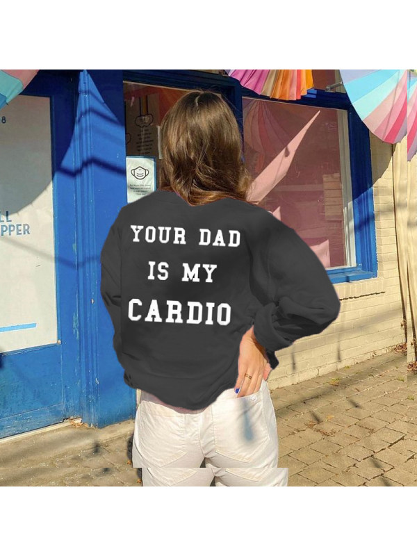 YOUR DAD IS MY CARDIO Printed Casual Sweatshirt - Holawiki.com 