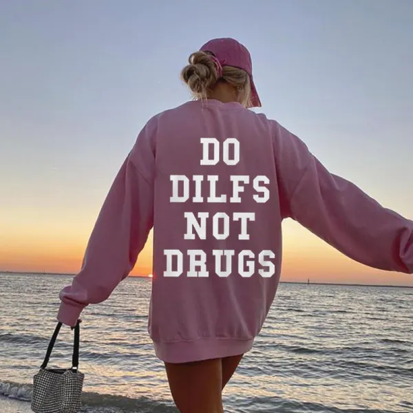 DO DILFS NOT DRUGS Printed Casual Sweatshirt - Ootdyouth.com 