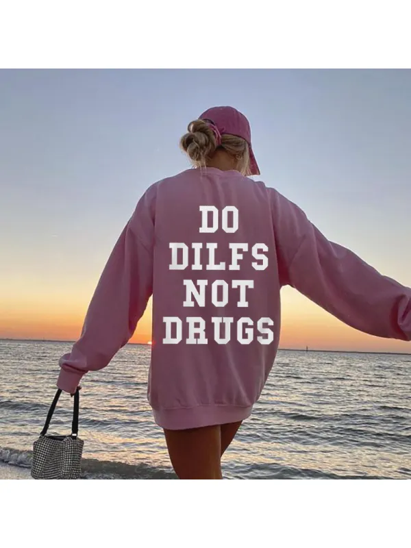 DO DILFS NOT DRUGS Printed Casual Sweatshirt - Ootdmw.com 