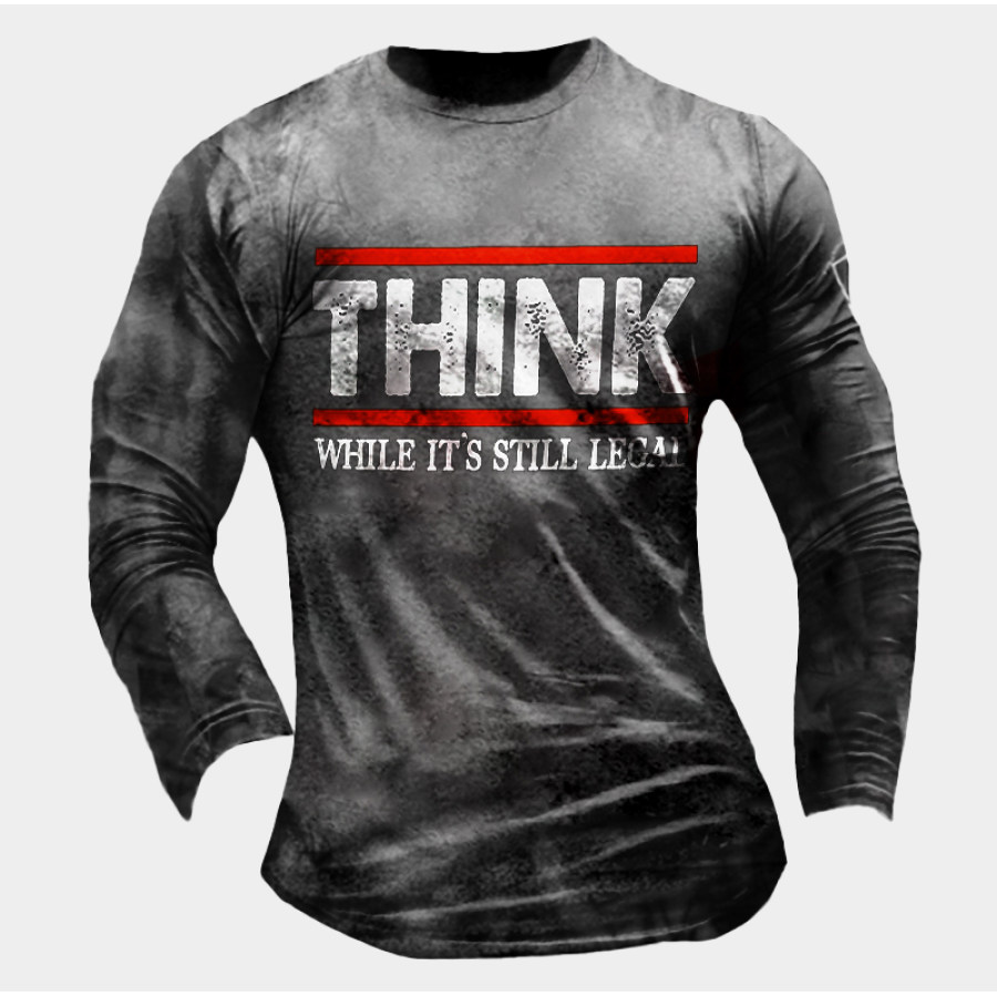 

Think While It's Still Legal Letter Printing Long Sleeve Shirt