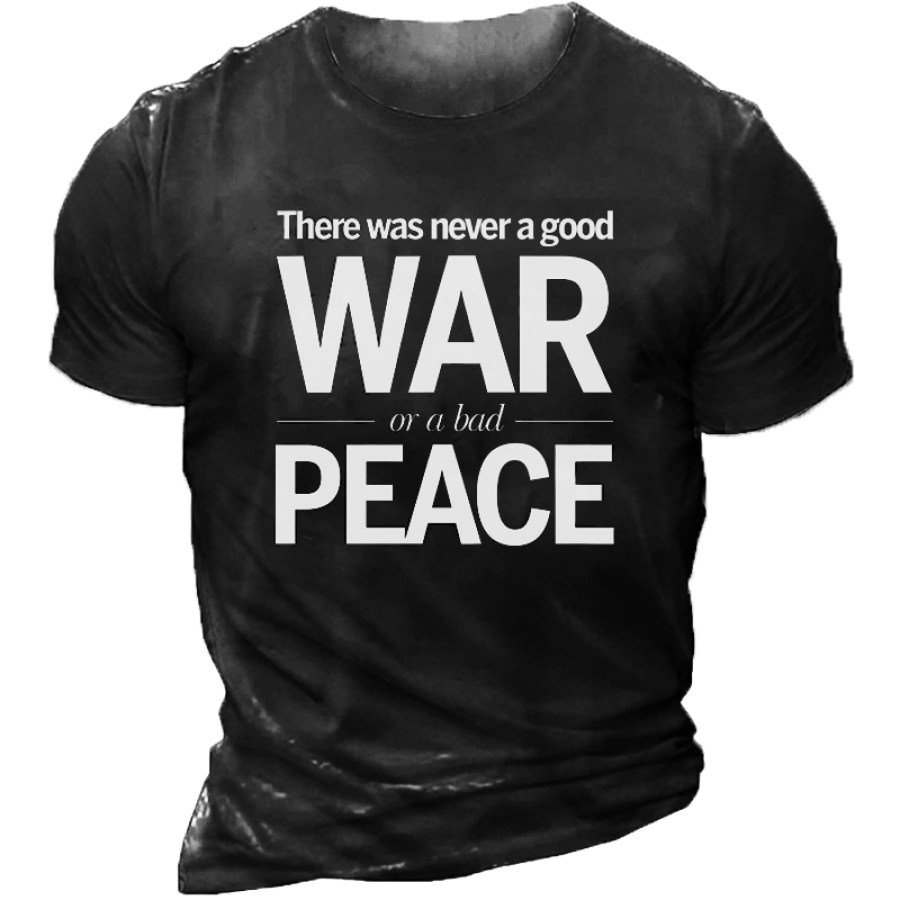 

There Is Never A Good War Or A Bad Peace Slogan T-Shirt