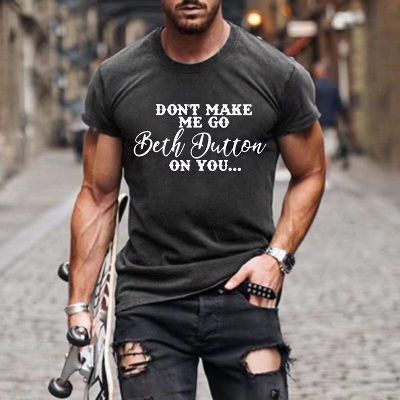 Don't Make Me Go Chic Beth Dutton On You Men's Cotton Print T-shirt