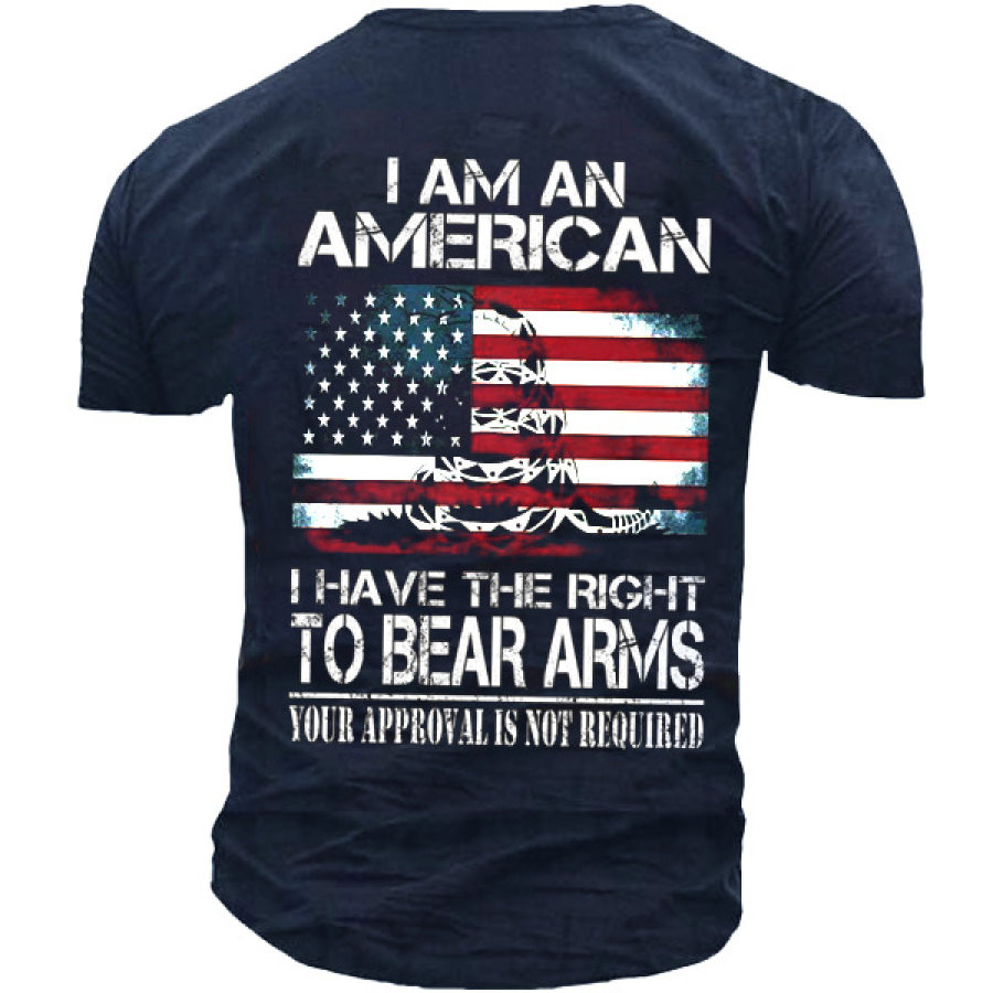 

I Am American I Have The Right To Bear Arms Your Approval Is Not Required Men't T-shirt