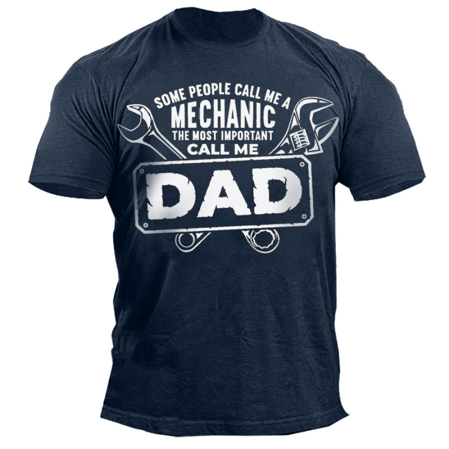 

Men's Some People Call Me A Mechanic The Most Important Call Me Dad Print Outdoor Casual T-shirt