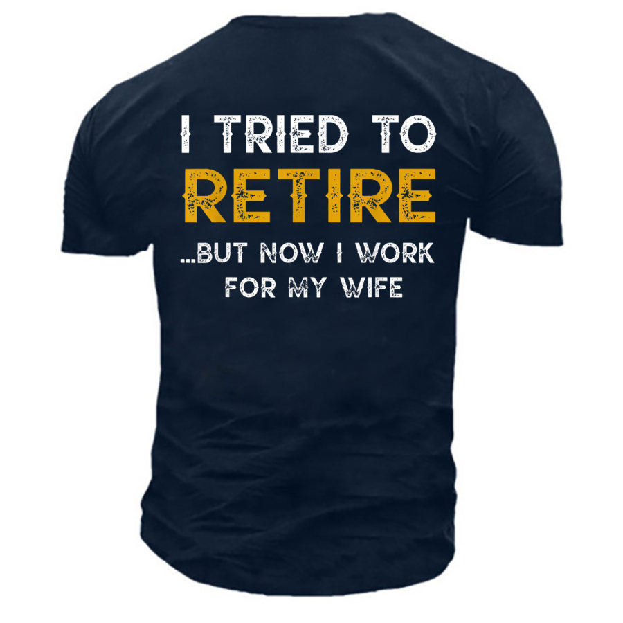 

I Tried To Retire My Wife Men's Print Cotton T-Shirt
