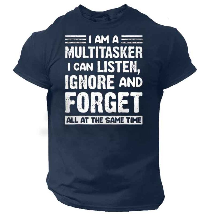 

I'm A Multitasker I Can Listen Ignore And Forget Men's T-Shirt