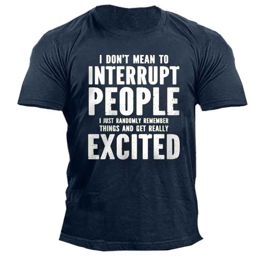 

I Don't Mean To Interrupt People Men's T-Shirt