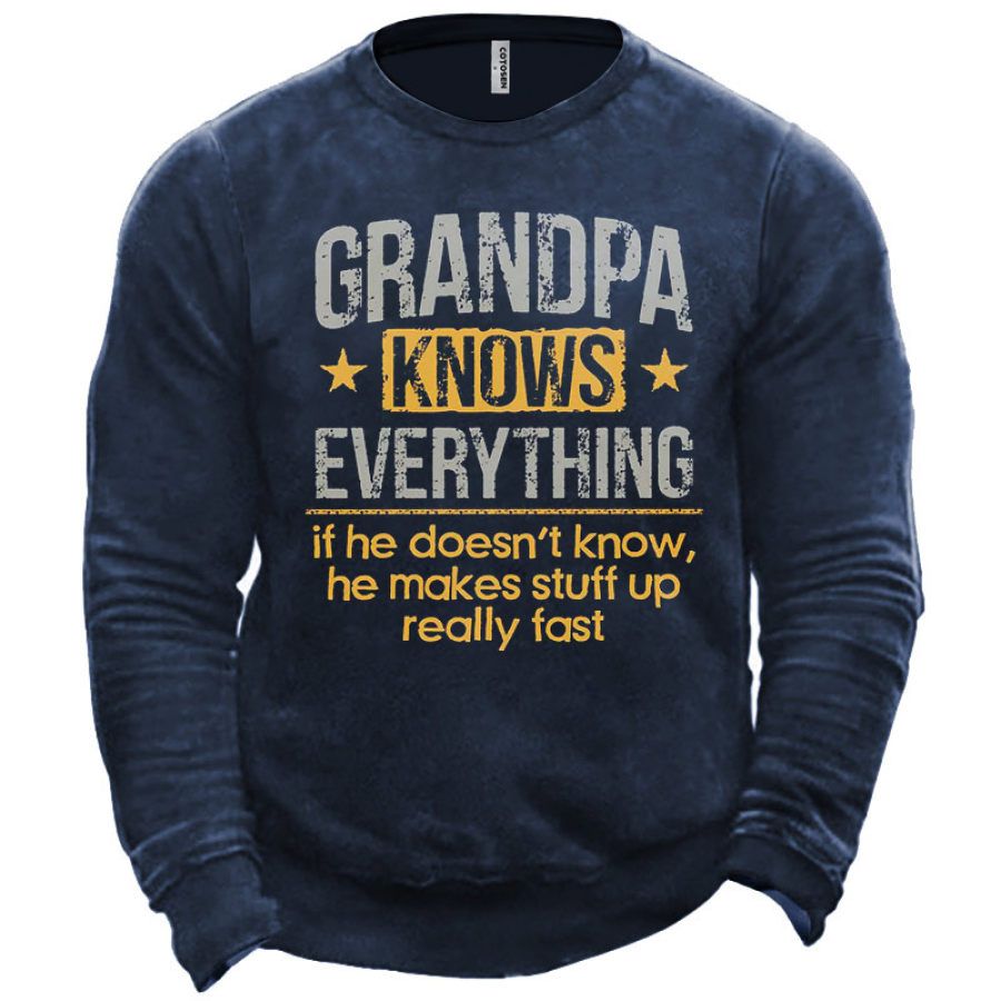 

Men's Grandpa Knows Everything If He Doesn't Know He Makes Stuff Up Really Fast Sweatshirt