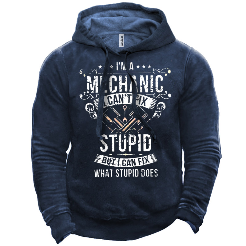 Men's I Am A Chic Mechanic I Can't Fix Stupid But I Can Fix What Stupid Does Hoodie