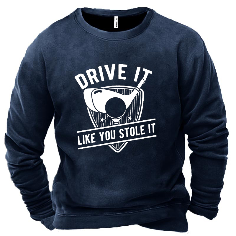 Drive It Like You Chic Stole It Men's Sweatshirt