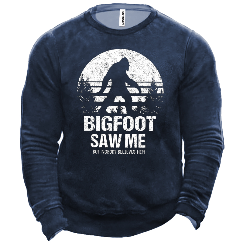 Bigfoot Saw Me But Chic Nobody Believes Him Funny Men's Sweatshirt