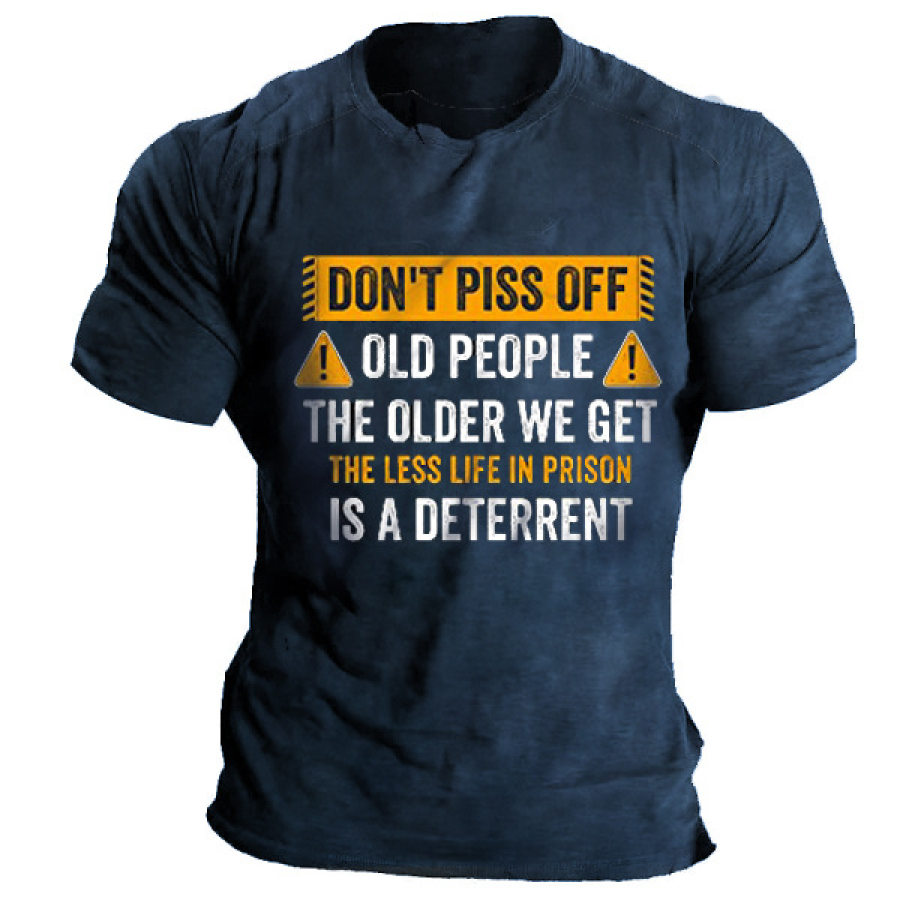

Don't Piss Off Old People The Older We Get The Less Life Men Cotton T-Shirt
