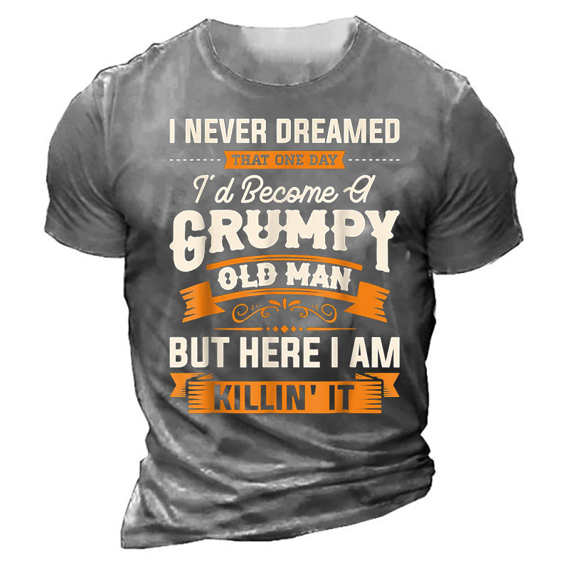 I Never Dreamed That Id Become A Grumpy Old Man T-shirt