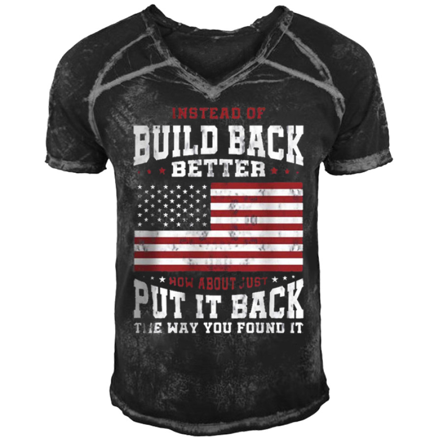 

Instead Of Build Back Better How About Just Put It Back The Way You Found It US Flag T-shirt