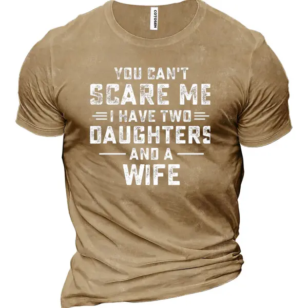 You Can't Scare Me I Have Two Daughters And A Wife Funny Men's Cotton Short Sleeve T-Shirt - Chrisitina.com 