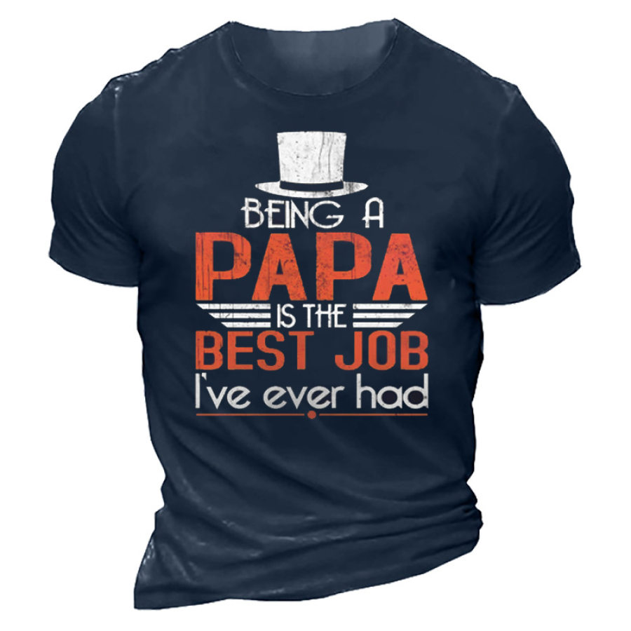 Being Papa Is The Best Job I've Ever Had Men's T-shirt