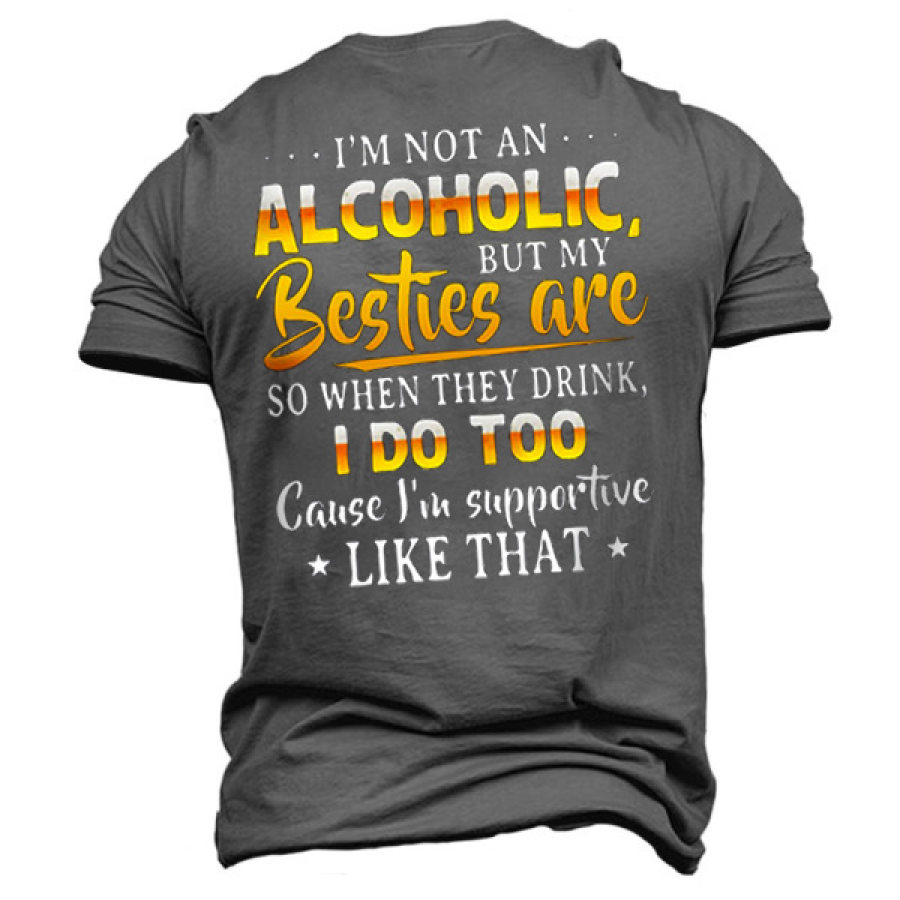 

Men's Not Alcoholic Besties Are So Drink I Do Cotton T-Shirt