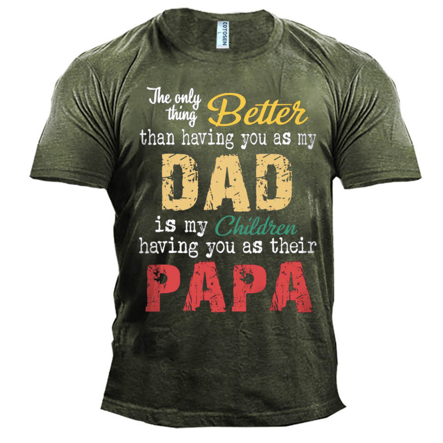 

Men's Outdoor Better Having Dad Is My Children Papa Cotton T-Shirt